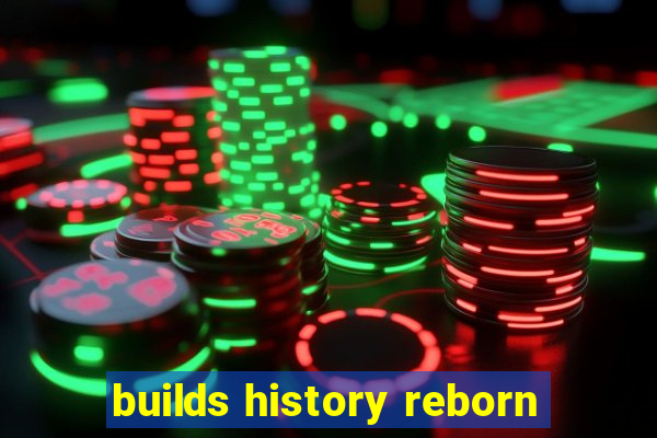 builds history reborn